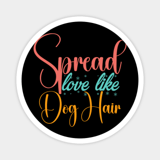 Spread Love Like Dog Hair , Dog Lover Mom And Dad Magnet